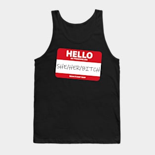 My Pronouns Are: She/Her/Bitch - Funny Tank Top